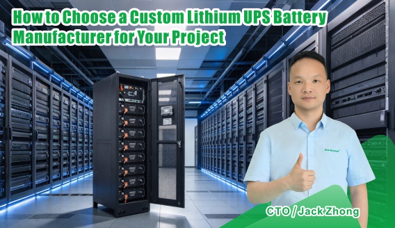 How to Choose a Custom Lithium UPS Battery Manufacturer for Your Power System